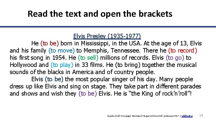 Read the text and open the brackets Elvis Presley (1935 -1977) He (to be)