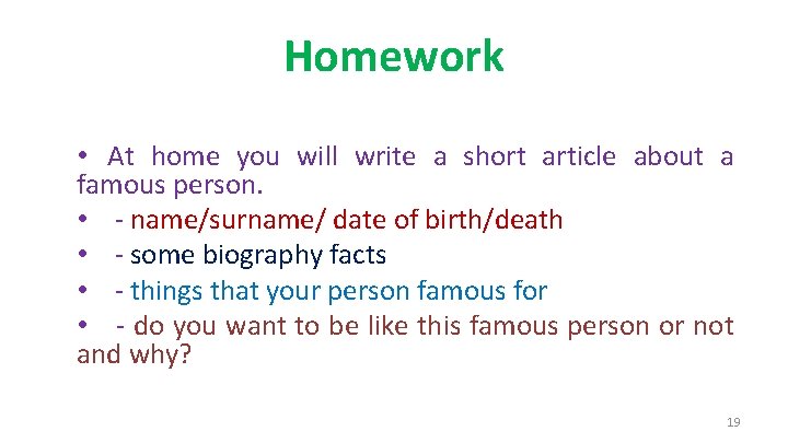 Homework • At home you will write a short article about a famous person.