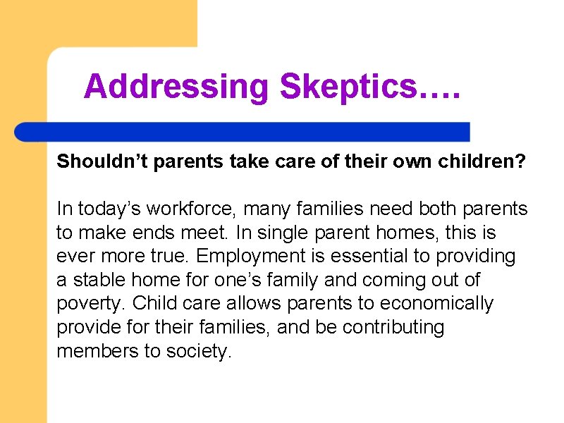 Addressing Skeptics…. Shouldn’t parents take care of their own children? In today’s workforce, many