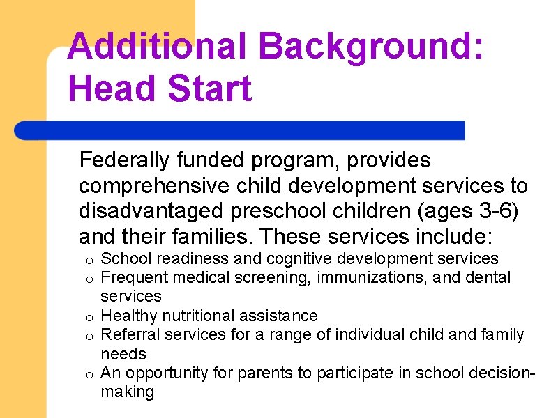 Additional Background: Head Start Federally funded program, provides comprehensive child development services to disadvantaged