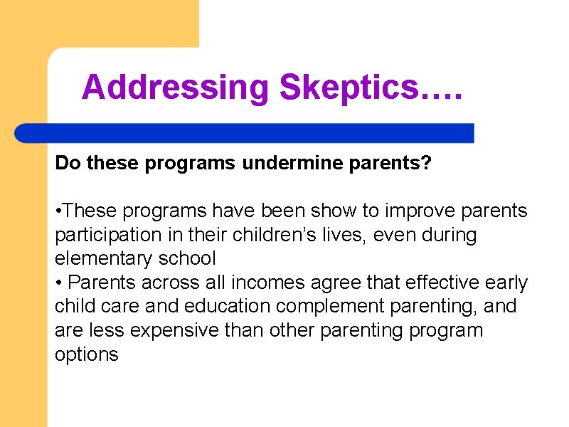 Addressing Skeptics…. Do these programs undermine parents? • These programs have been show to