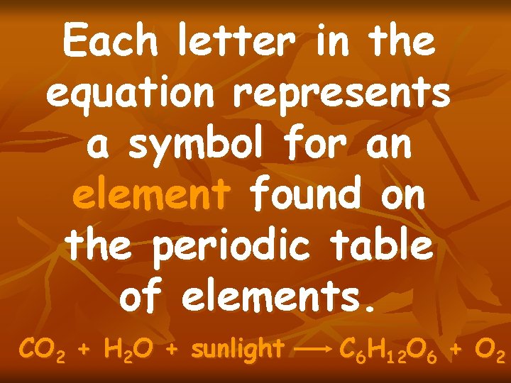 Each letter in the equation represents a symbol for an element found on the