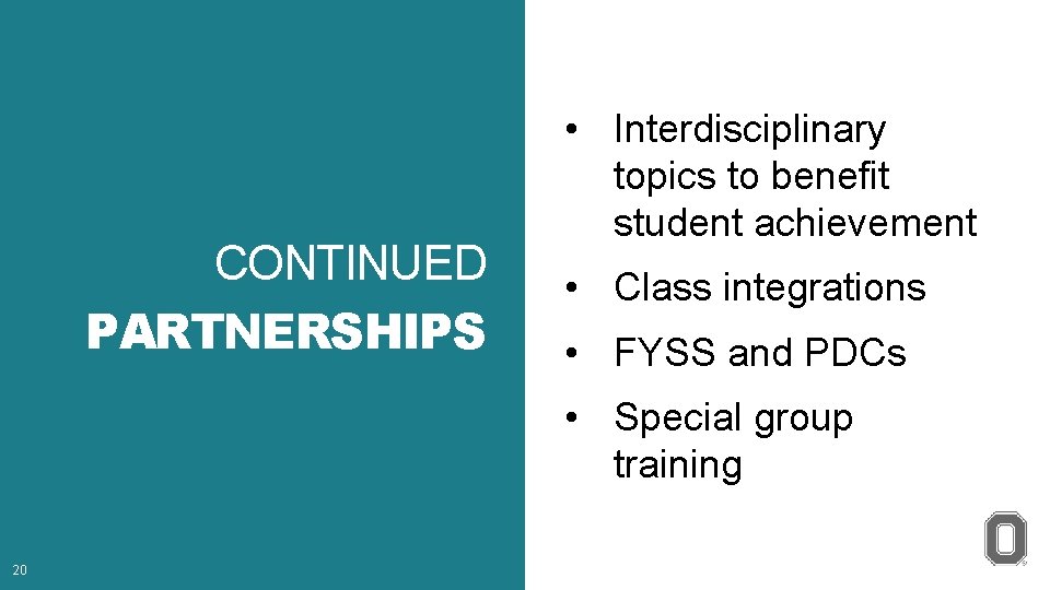 CONTINUED PARTNERSHIPS • Interdisciplinary topics to benefit student achievement • Class integrations • FYSS