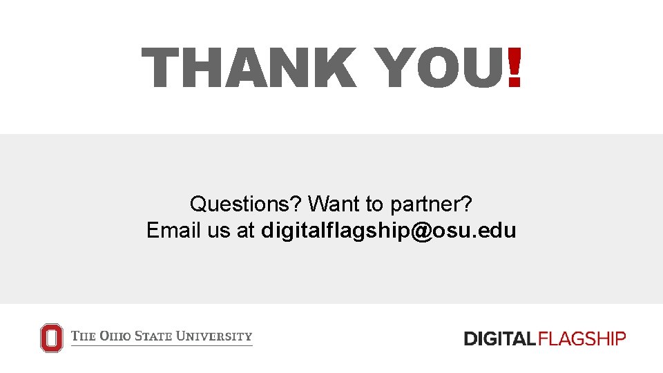 THANK YOU! Questions? Want to partner? Email us at digitalflagship@osu. edu 