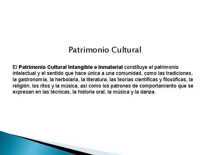 Patrimonio Cultural El Patrimonio Cultural Intangible e Inmaterial constituye el patrimonio intelectual y el