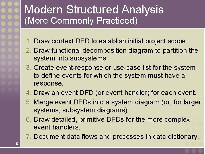 Modern Structured Analysis (More Commonly Practiced) 1. Draw context DFD to establish initial project