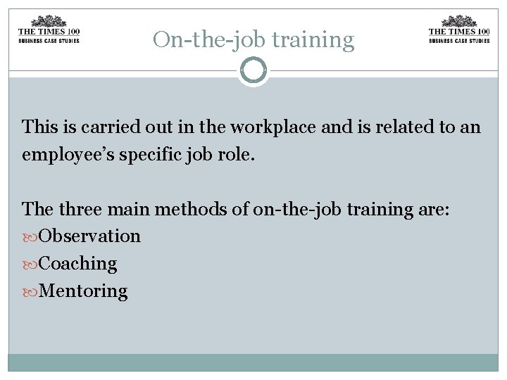 On-the-job training This is carried out in the workplace and is related to an