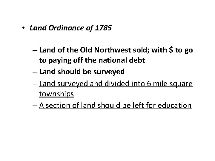  • Land Ordinance of 1785 – Land of the Old Northwest sold; with