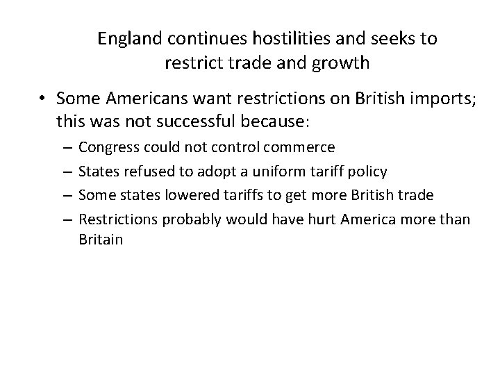 England continues hostilities and seeks to restrict trade and growth • Some Americans want