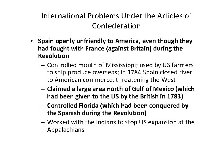 International Problems Under the Articles of Confederation • Spain openly unfriendly to America, even