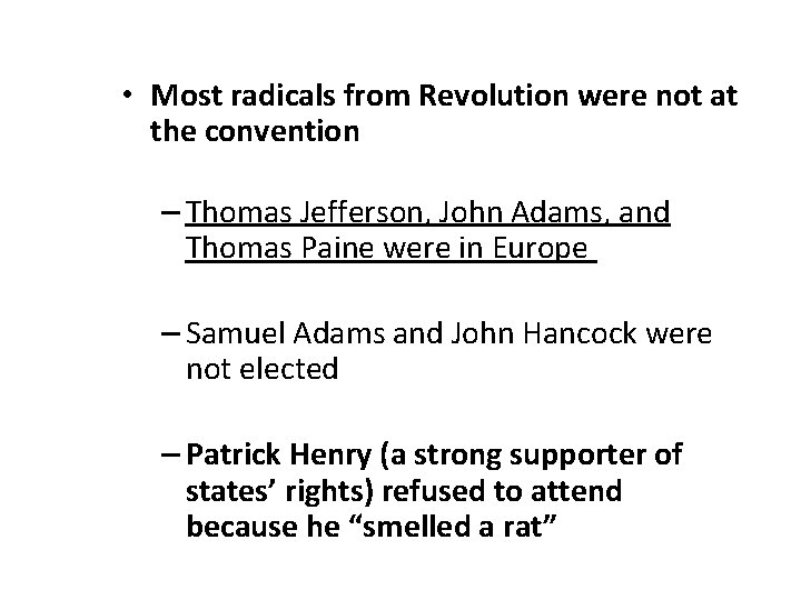  • Most radicals from Revolution were not at the convention – Thomas Jefferson,