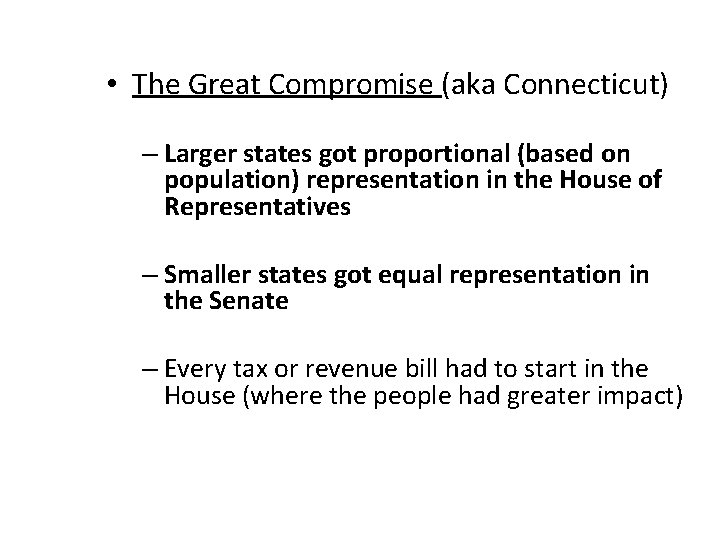  • The Great Compromise (aka Connecticut) – Larger states got proportional (based on