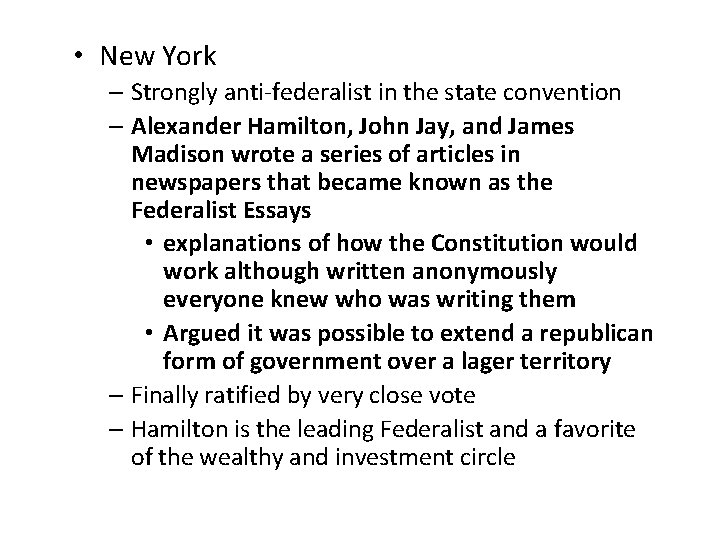  • New York – Strongly anti-federalist in the state convention – Alexander Hamilton,