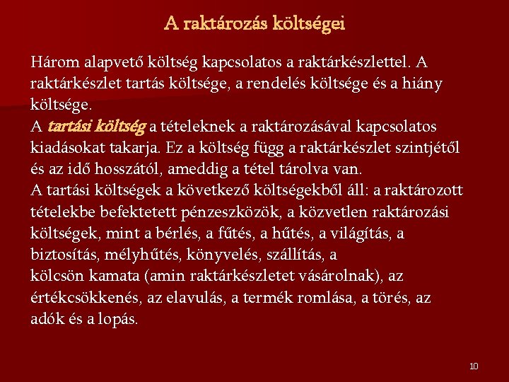 A raktározás költségei Három alapvető költség kapcsolatos a raktárkészlettel. A raktárkészlet tartás költsége, a