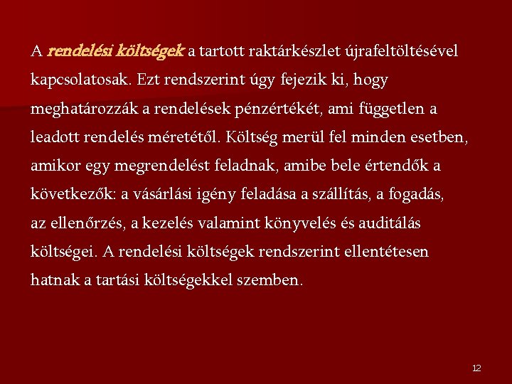 A rendelési költségek a tartott raktárkészlet újrafeltöltésével kapcsolatosak. Ezt rendszerint úgy fejezik ki, hogy