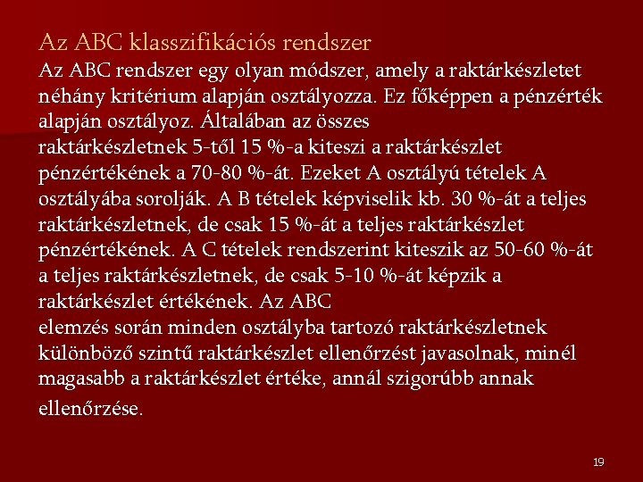 Az ABC klasszifikációs rendszer Az ABC rendszer egy olyan módszer, amely a raktárkészletet néhány