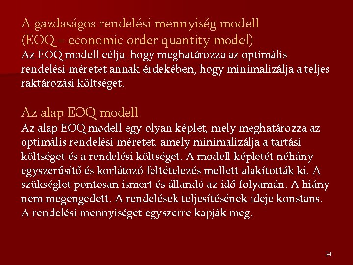 A gazdaságos rendelési mennyiség modell (EOQ = economic order quantity model) Az EOQ modell