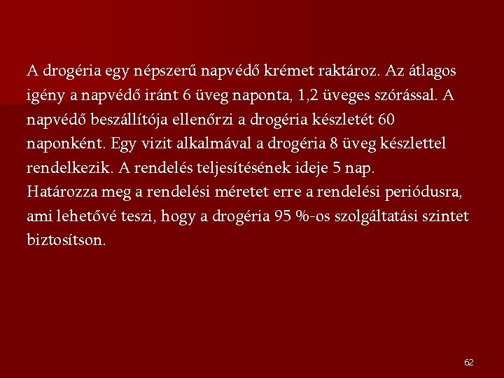 A drogéria egy népszerű napvédő krémet raktároz. Az átlagos igény a napvédő iránt 6