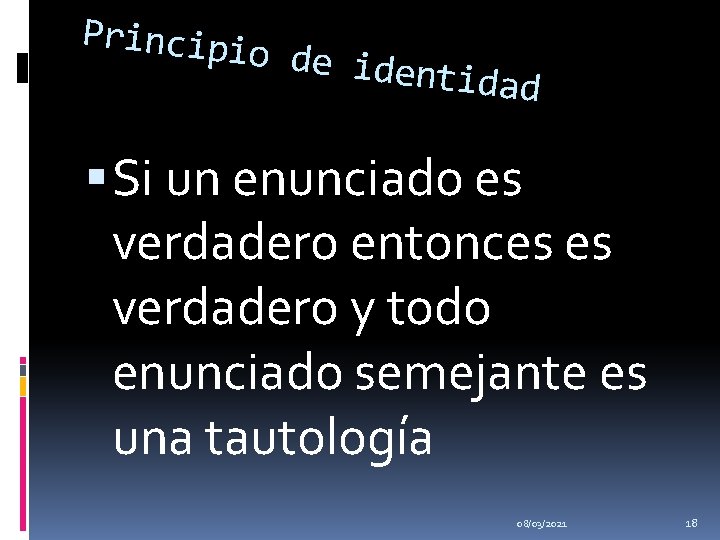 Principi o de ide ntidad Si un enunciado es verdadero entonces es verdadero y