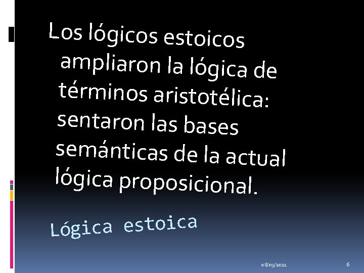 Los lógicos estoicos ampliaron la lógica de términos aristotélica: sentaron las bases semánticas de