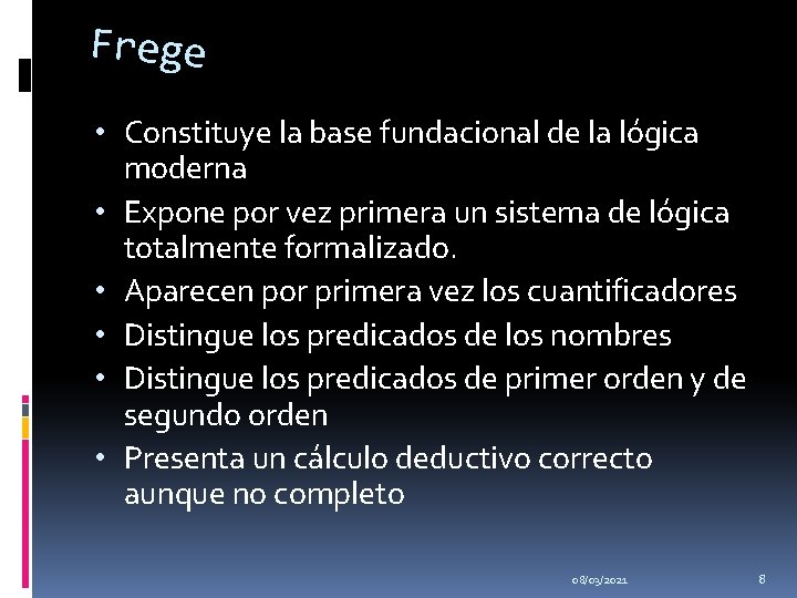 Frege • Constituye la base fundacional de la lógica moderna • Expone por vez