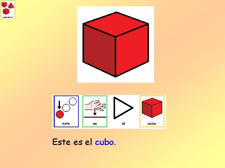 Este es el cubo. 
