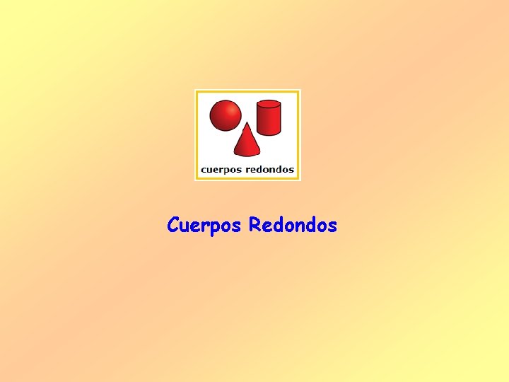 Cuerpos Redondos 