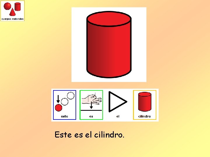 Este es el cilindro. 