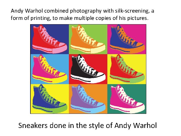 Andy Warhol combined photography with silk-screening, a form of printing, to make multiple copies