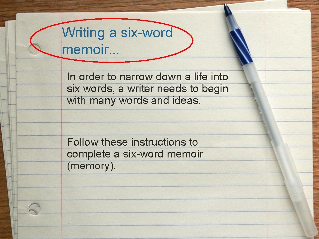 Writing a six-word memoir. . . In order to narrow down a life into Writing a six-word memoir. . . In order to narrow down a life into