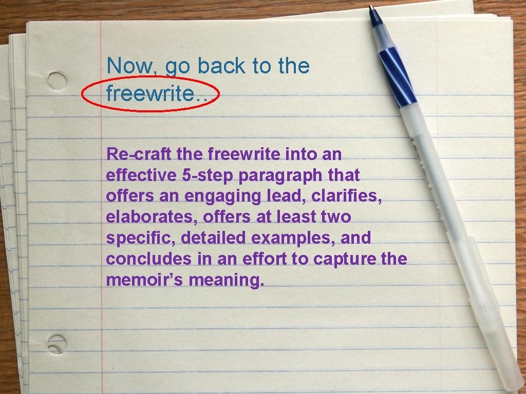 Now, go back to the freewrite… Re-craft the freewrite into an effective 5 -step Now, go back to the freewrite… Re-craft the freewrite into an effective 5 -step