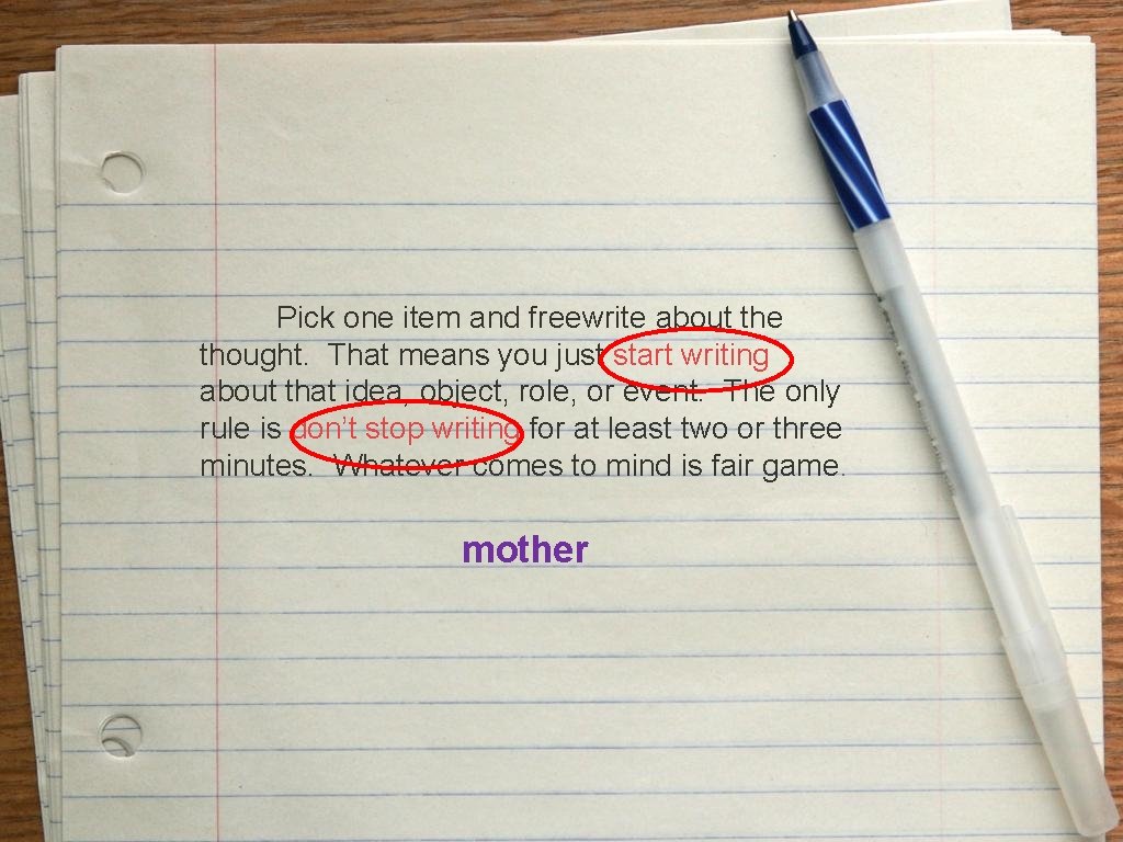 Pick one item and freewrite about the thought. That means you just start Pick one item and freewrite about the thought. That means you just start
