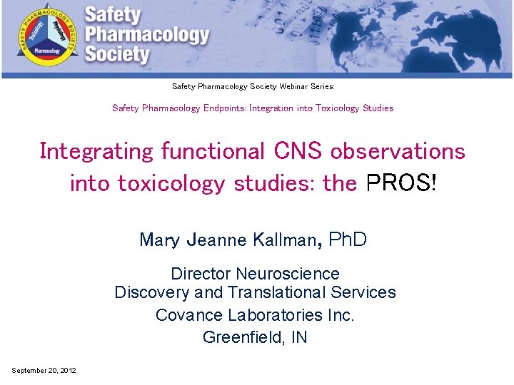 Safety Pharmacology Society Webinar Series: Safety Pharmacology Endpoints: Integration into Toxicology Studies Integrating functional