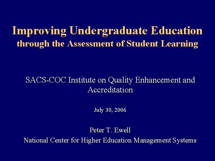 Improving Undergraduate Education through the Assessment of Student Learning SACS-COC Institute on Quality Enhancement