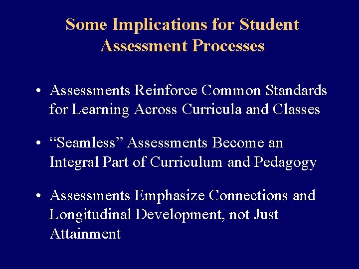 Some Implications for Student Assessment Processes • Assessments Reinforce Common Standards for Learning Across