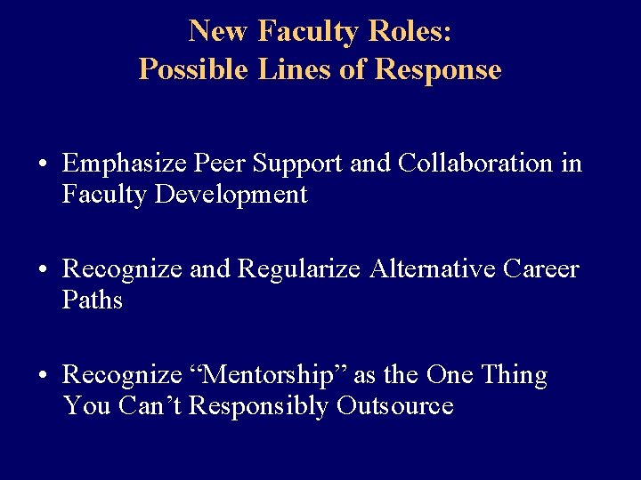 New Faculty Roles: Possible Lines of Response • Emphasize Peer Support and Collaboration in
