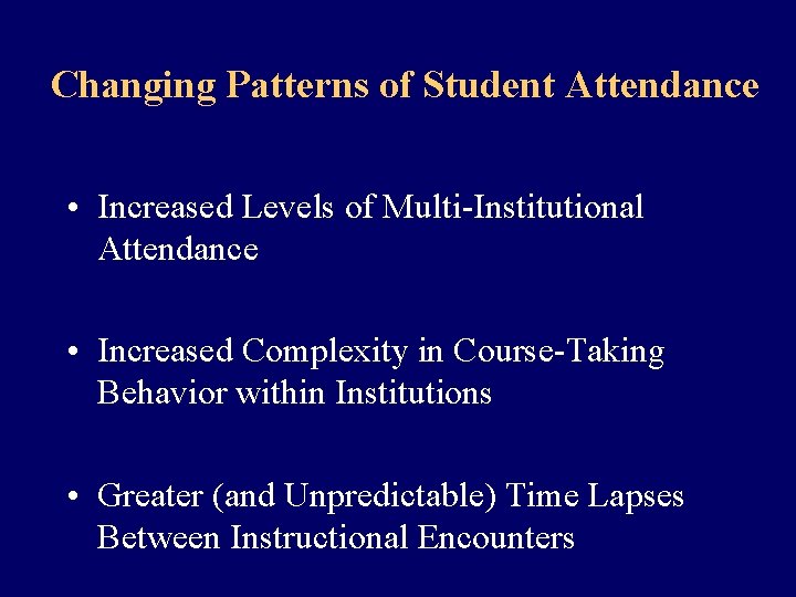 Changing Patterns of Student Attendance • Increased Levels of Multi-Institutional Attendance • Increased Complexity