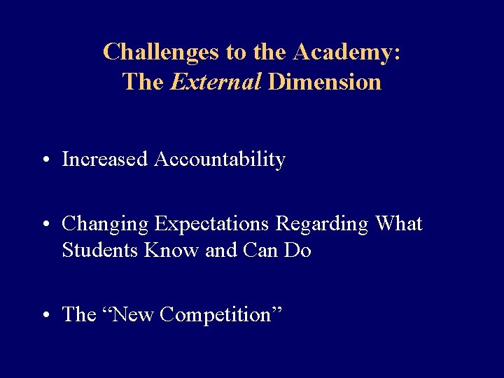 Challenges to the Academy: The External Dimension • Increased Accountability • Changing Expectations Regarding