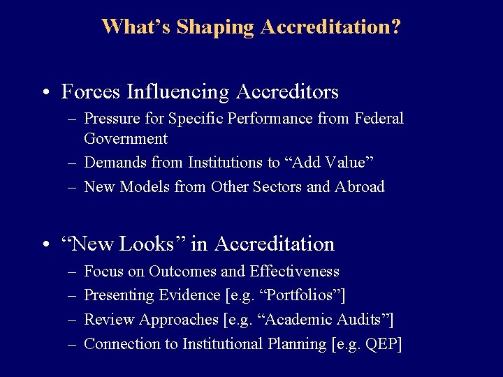 What’s Shaping Accreditation? • Forces Influencing Accreditors – Pressure for Specific Performance from Federal