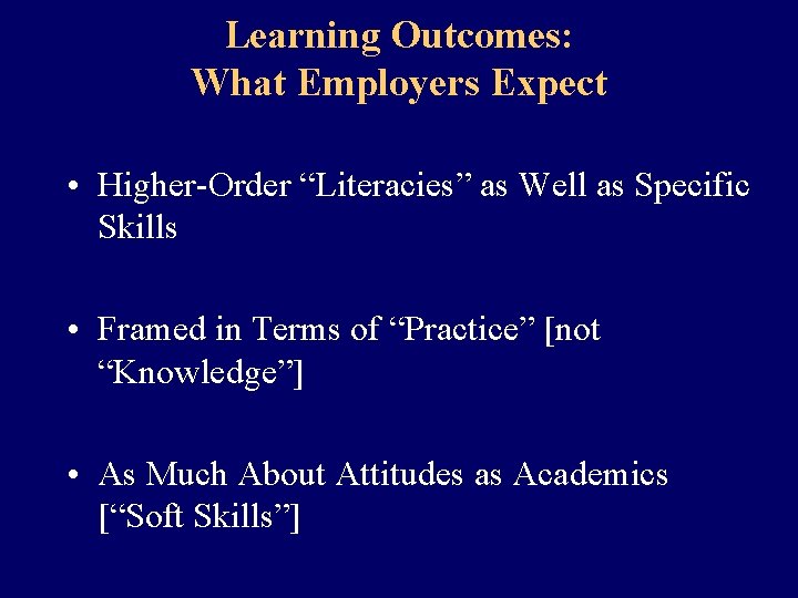 Learning Outcomes: What Employers Expect • Higher-Order “Literacies” as Well as Specific Skills •