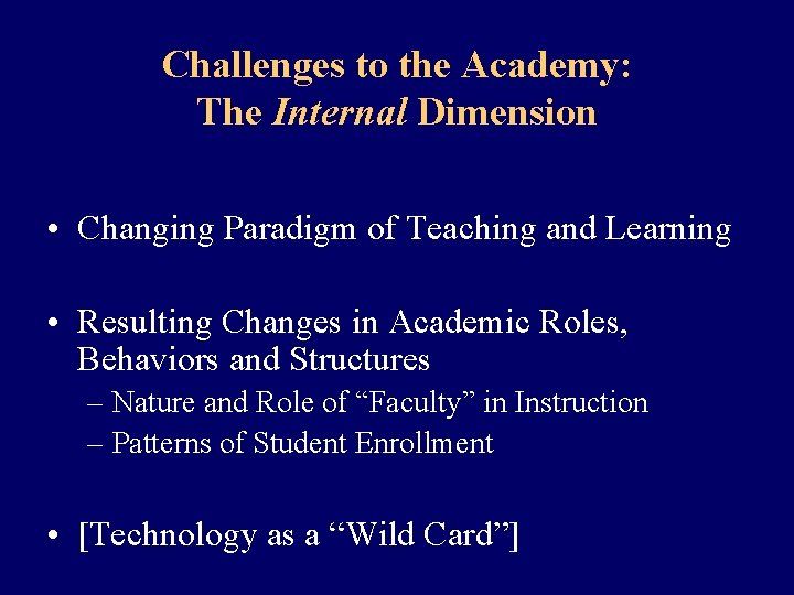 Challenges to the Academy: The Internal Dimension • Changing Paradigm of Teaching and Learning