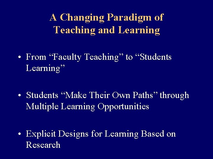 A Changing Paradigm of Teaching and Learning • From “Faculty Teaching” to “Students Learning”