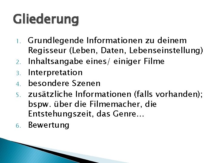 Gliederung 1. 2. 3. 4. 5. 6. Grundlegende Informationen zu deinem Regisseur (Leben, Daten, Gliederung 1. 2. 3. 4. 5. 6. Grundlegende Informationen zu deinem Regisseur (Leben, Daten,