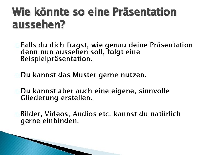 Wie könnte so eine Präsentation aussehen? � Falls du dich fragst, wie genau deine Wie könnte so eine Präsentation aussehen? � Falls du dich fragst, wie genau deine