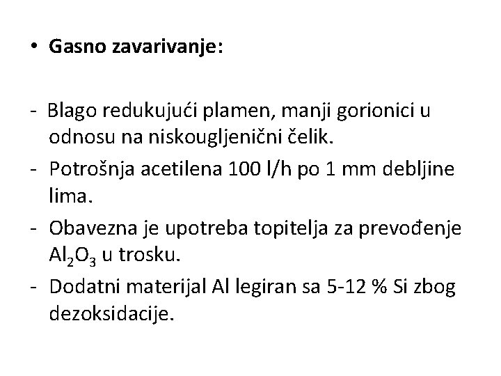  • Gasno zavarivanje: - Blago redukujući plamen, manji gorionici u odnosu na niskougljenični