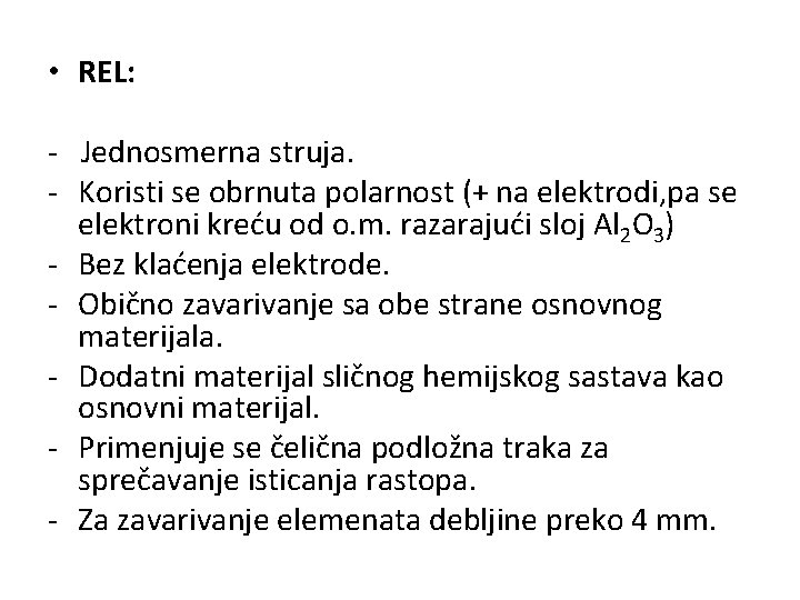  • REL: - Jednosmerna struja. - Koristi se obrnuta polarnost (+ na elektrodi,