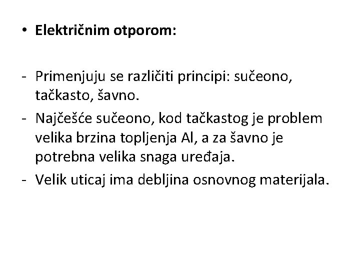  • Električnim otporom: - Primenjuju se različiti principi: sučeono, tačkasto, šavno. - Najčešće