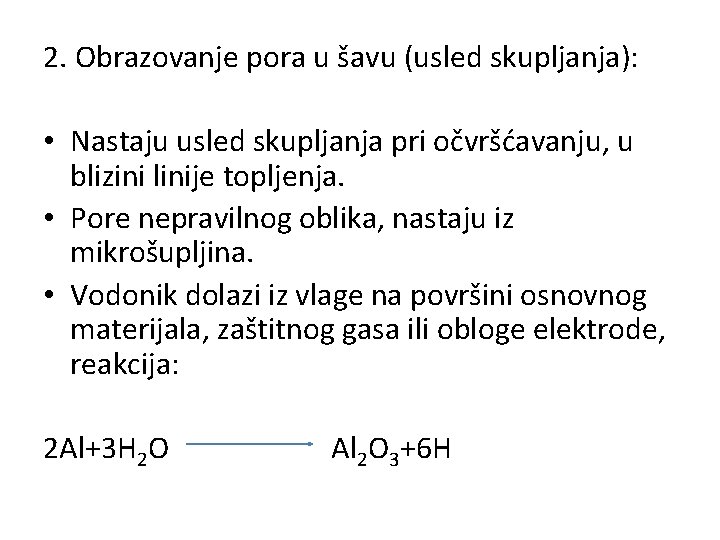 2. Obrazovanje pora u šavu (usled skupljanja): • Nastaju usled skupljanja pri očvršćavanju, u