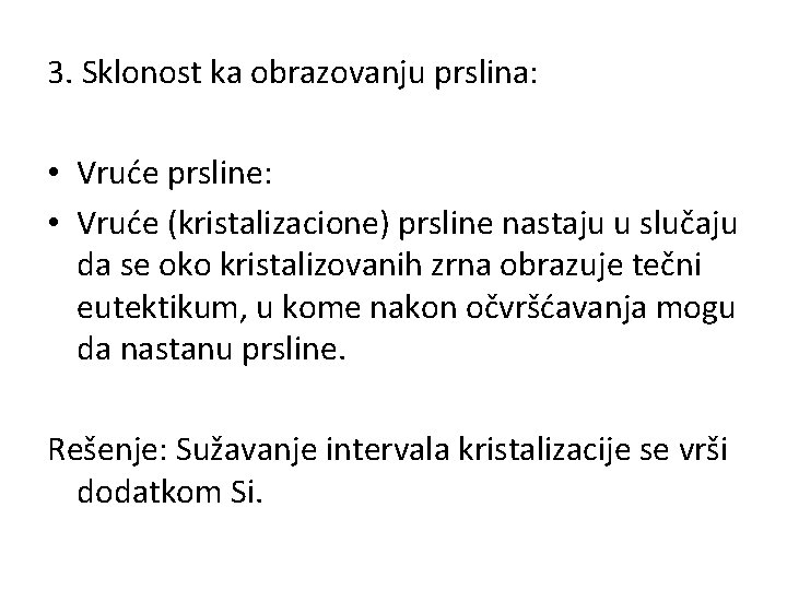 3. Sklonost ka obrazovanju prslina: • Vruće prsline: • Vruće (kristalizacione) prsline nastaju u