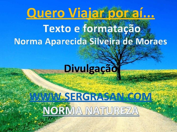 Quero Viajar por aí. . . Texto e formatação Norma Aparecida Silveira de Moraes